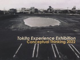 「Tokita Experience Exhibition - Conceptual Thinking 2022」ギャラリイK