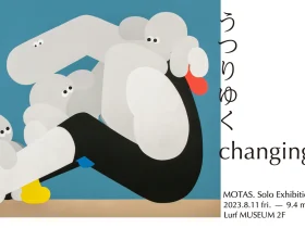 MOTAS.「うつりゆく - changing -」Lurf MUSEUM