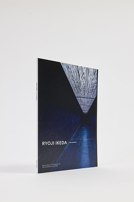 Ryoji Ikeda | solo exhibition
Hirosaki MOCA Booklet
図録デザイン
w/ Ryoji Ikeda
2022
Design Team: Takeshi Asano, Keigo Shiotani
© Ryoji Ikeda
Photo: Takeshi Asano