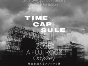 「GAN-BAN 25th Anniversary Special Exhibition TIME CAPSULE 2025 A FUJI ROCK Odyssey 時空を超えるフジロック展」PARCO MUSEUM TOKYO