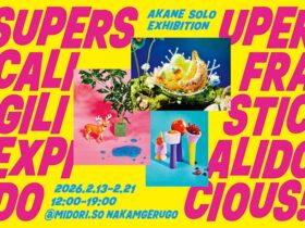 AKANE「Supersupercalifragilisticexpialidodocious」MIDORI.so GALLERY